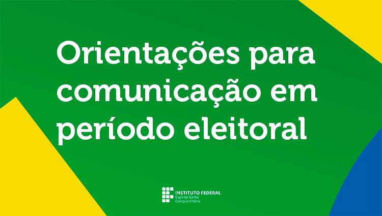 Campus Vitória divulga orientações sobre comunicação no período eleitoral